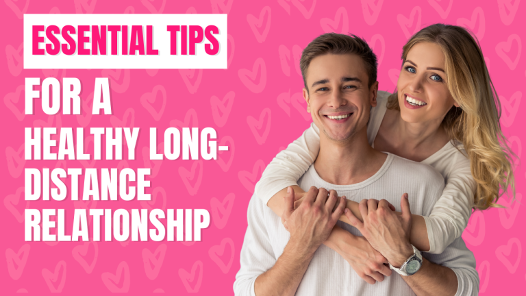 Essential Tips for a Healthy Long-Distance Relationship