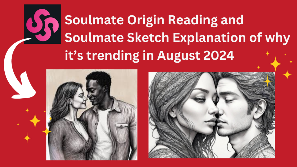 Soulmate Origin Reading and Soulmate Sketch Explanation of why it’s trending in August 2024